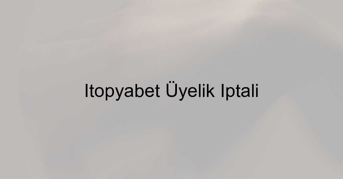 İtopyabet üyelik iptal